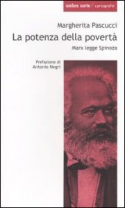 La potenza della povert&agrave;. Marx legge Spinoza