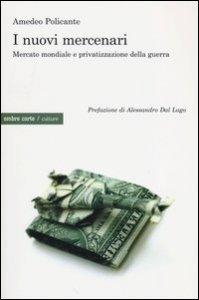 I nuovi mercenari - Mercato mondiale e privatizzazione della guerra