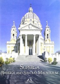 Superga. Basilica and Savoia's Mausoleum. Ediz. inglese