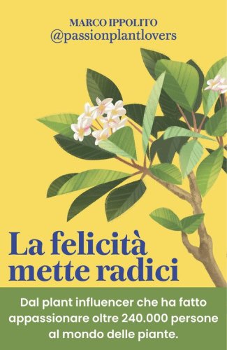 La felicit&agrave; mette radici. Prenditi cura delle piante per prenderti cura di te
