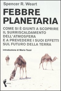 Febbre planetaria. Come si &egrave; giunti a scoprire il surriscaldamento dell'atmosfera e a prevedere i suoi effetti sul futuro della terra
