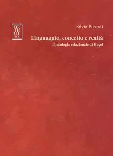 Linguaggio, concetto e realt&agrave;. L'ontologia relazionale di Hegel