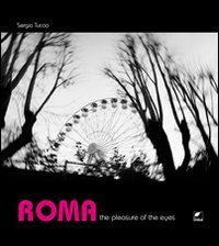 Roma. The pleasure of the eyes. Ediz. italiana