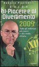 Guida al piacere e al divertimento 2009. Tutti gli indirizzi pi&ugrave; nuovi e alla moda d'Italia