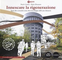 Innescare la rigenerazione. Spazi alle comunit&agrave; come &laquo;driver&raquo; di sviluppo delle aree dismesse. Il caso pilota dell'ex Alc. Este a Ferrara