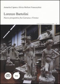 Lorenzo Bartolini. Nuove prospettive fra Carrara e Firenze