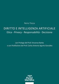 Diritto e Intelligenza artificiale. Etica. Privacy. Responsabilit&agrave;. Decisione