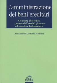 L'amministrazione dei beni ereditari. Chiamato all'eredit&agrave;, curatore dell'eredit&agrave; giacente ed esecutore testamentario