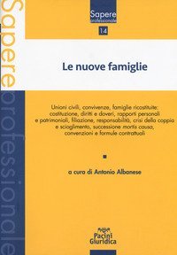 Le nuove famiglie. Unioni civili, convivenze, famiglie ricostituite: costituzione, diritti e&nbsp;doveri, rapporti personali e patrimoniali, filiazione, responsabilit&agrave;, crisi della coppia&nbsp;e scioglimento, successione mortis causa, convenzioni e formule contratt