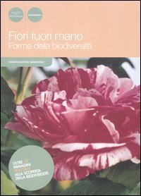Fiori fuori mano. Forme della biodiversit&agrave;