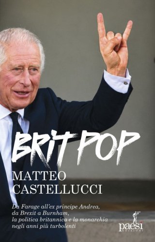 Britpop. Da Farage all'ex principe Andrea, da Brexit a Burnham, la politica e la monarchia negli anni pi&ugrave; turbolenti