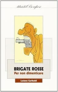 Brigate Rosse. Per non dimenticare