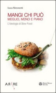 Mangi, Chi Puo`. Meglio, Meno E Piano. L`ideologia Di Slow Fo