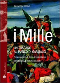 Mille. Un Toscano Al Fianco Di Garibaldi (i)