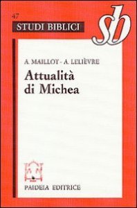 Attualit&agrave; di Michea - Un grande &laquo;Profeta minore&raquo;