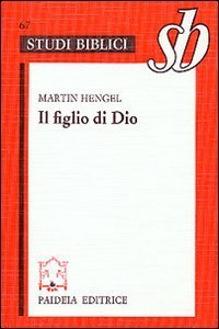 Il figlio di Dio - L'origine della cristologia e la storia della religione giudeo-ellenistica