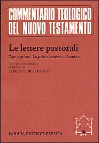 Le lettere pastorali. Testo greco a fronte. Vol. 1: La prima Lettera a Timoteo. - La prima Lettera a Timoteo