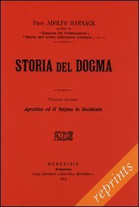 Manuale di storia del dogma (rist. anast. 1914). Vol. 5: Agostino e il Dogma in Occidente. - Agostino e il Dogma in Occidente