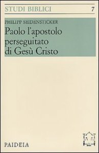Paolo l'apostolo perseguitato di Ges&ugrave; Cristo