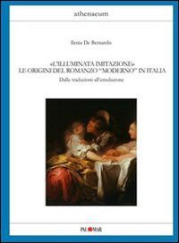 L'&laquo;illuminata imitazione&raquo;. Le origini del romanzo moderno in Italia: dalle traduzioni all'emulazione