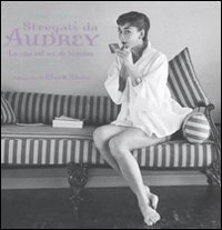 Stregati da Audrey. La vita sul set di &laquo;Sabrina&raquo;