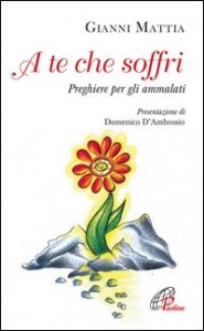 A te che soffri. Preghiera per gli ammalati