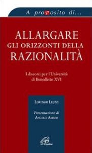 Allargare gli orizzonti della razionalità. I discorsi per l'università di Benedetto XVI