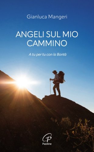 Angeli sul mio cammino. A tu per tu con la bont&agrave;