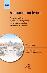 Antiquum ministerium. Lettera apostolica in forma di &laquo;Motu proprio&raquo; con la quale si istituisce il ministero di Catechista