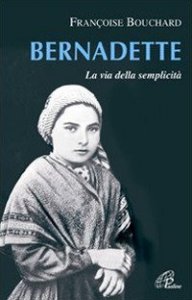 Bernadette. La via della semplicit&agrave;