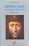 Cristo Ges&ugrave; Dio della mia vita. Pagine scelte