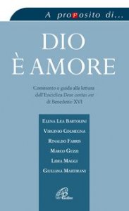 Dio &egrave; amore. Commento e guida alla lettura dell'enciclica &laquo;Deus caritas est&raquo; di Benedetto XVI