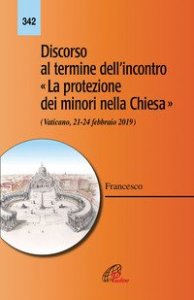 Discorso al termine dell'incontro &laquo;La protezione dei minori nella Chiesa&raquo; (Vaticano 21-24 febbraio 2019)