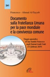 Documento sulla fratellanza umana per la pace mondiale e la convivenza comune. Viaggio apostolico di Sua Santit&agrave; Francesco negli Emirati Arabi Uniti (3-5 febbraio 2019)