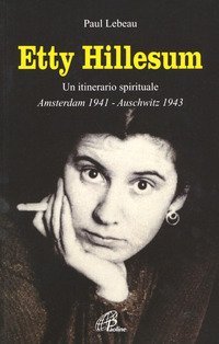 Etty Hillesum. Un itinerario spirituale Amsterdam 1941-Auschwitz 1943
