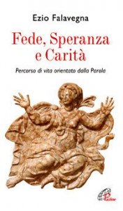 Fede speranza e carit&agrave;. Percorso di vita orientato dalla Parola