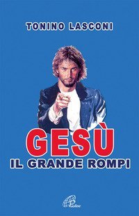 Ges&ugrave;, il grande &laquo;rompi&raquo;