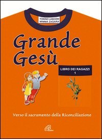 Grande Ges&ugrave;. Libro dei catechisti per accompagnare i fanciulli alla messa di prima comunione e al sacramento della riconciliazione