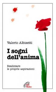 I sogni dell'anima. Realizzare le proprie aspirazioni
