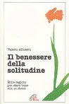 Il benessere della solitudine. Mille ragioni per stare bene con se stessi