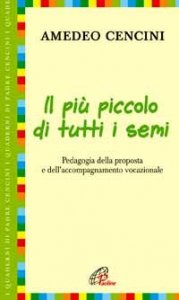 Il pi&ugrave; piccolo di tutti i semi. Pedagogia della proposta e dell'accompagnamento vocazionale