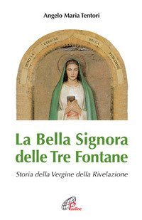 La Bella Signora delle tre fontane. Storia della Vergine della Rivelazione