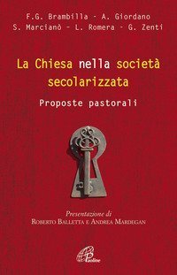 La Chiesa nella societ&agrave; secolarizzata. Proposte pastorali