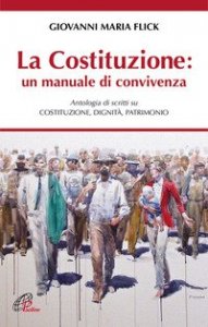 La Costituzione: un manuale di convivenza. Antologia di scritti su Costituzione, Dignit&agrave;, Patrimonio