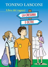 La cresima e oltre. Libro dei ragazzi