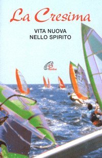 La Cresima. Vita nuova nello Spirito