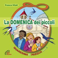 La domenica dei piccoli. Quaresima e Pasqua Anno A