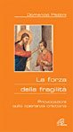 La forza della fragilit&agrave;. Provocazioni sulla speranza cristiana