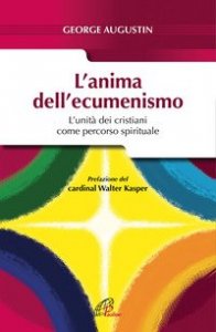 L'anima dell'ecumenismo. L'unit&agrave; dei cristiani come percorso spirituale
