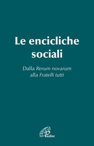 Le Encicliche sociali. Dalla Rerum novarum alla Fratelli tutti